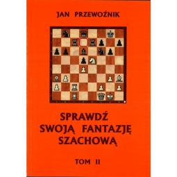 Sprawdź swoją fantazję szachową  TOM 2 - Jan Przewoźnik